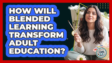 How Will Blended Learning Transform Adult Education? - Learn As An Adult