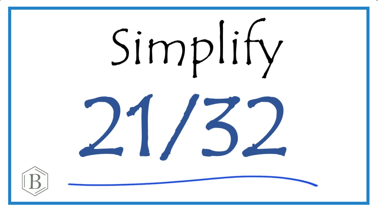 How to Simplify the Fraction 21/32
