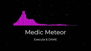 Execute &amp; Dame - Medic Meteor