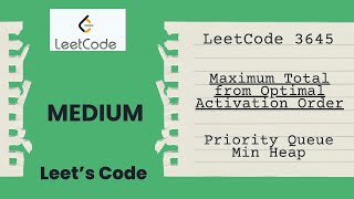 LeetCode 3645. Maximum Total from Optimal Activation Order | Min Heap | O(NLogN) | Medium | Sorting