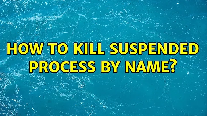 How to kill suspended process by name?