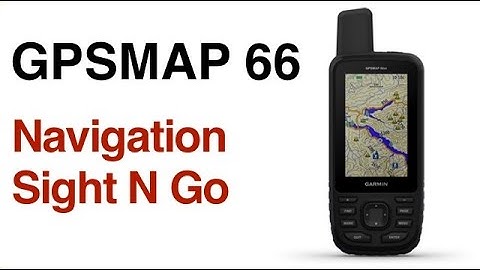 Garmin GPSMAP 66 - How To Navigate Using Sight N Go