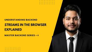 Streams in the Browser Explained | How Browsers Handle Streams