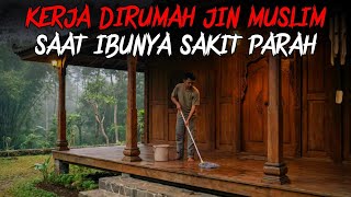 PEMUDA MISKIN KERJA DIRUMAH JIN MUSLIM SAAT IBUNYA SAKIT PARAH DAN DIBERI OBAT SAMPAI IBUNYA SEMBUH