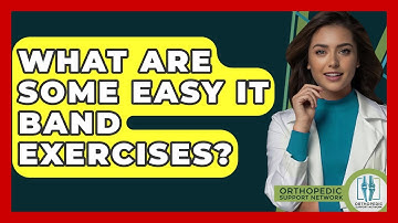 What Are Some Easy IT Band Exercises? - Orthopedic Support Network
