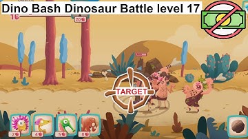 Dino Bash Dinosaur Battle level 17 [without MONEY]