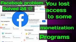 You lost access to some monetization programs Facebook