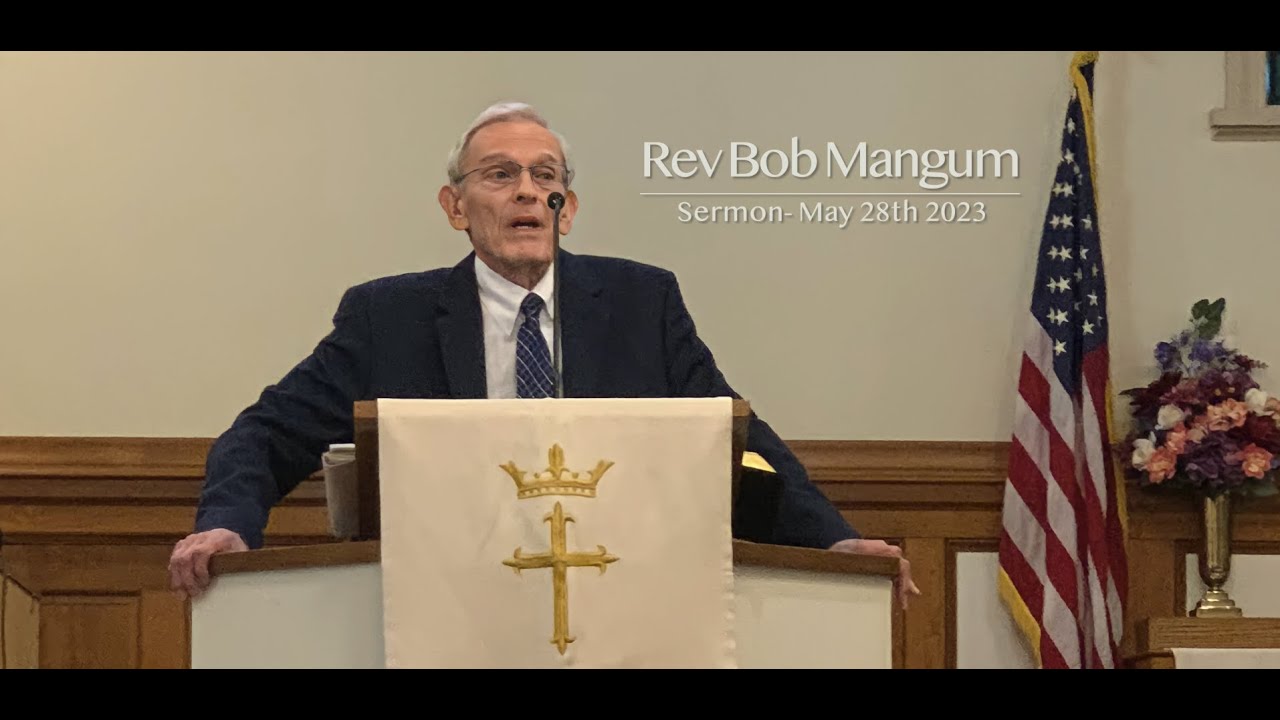 Rev Bob Mangum Sermon May 28th 2023 - YouTube