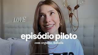 Episódio UM - com orgulho, Rafaela (o primeiro vídeo do canal)