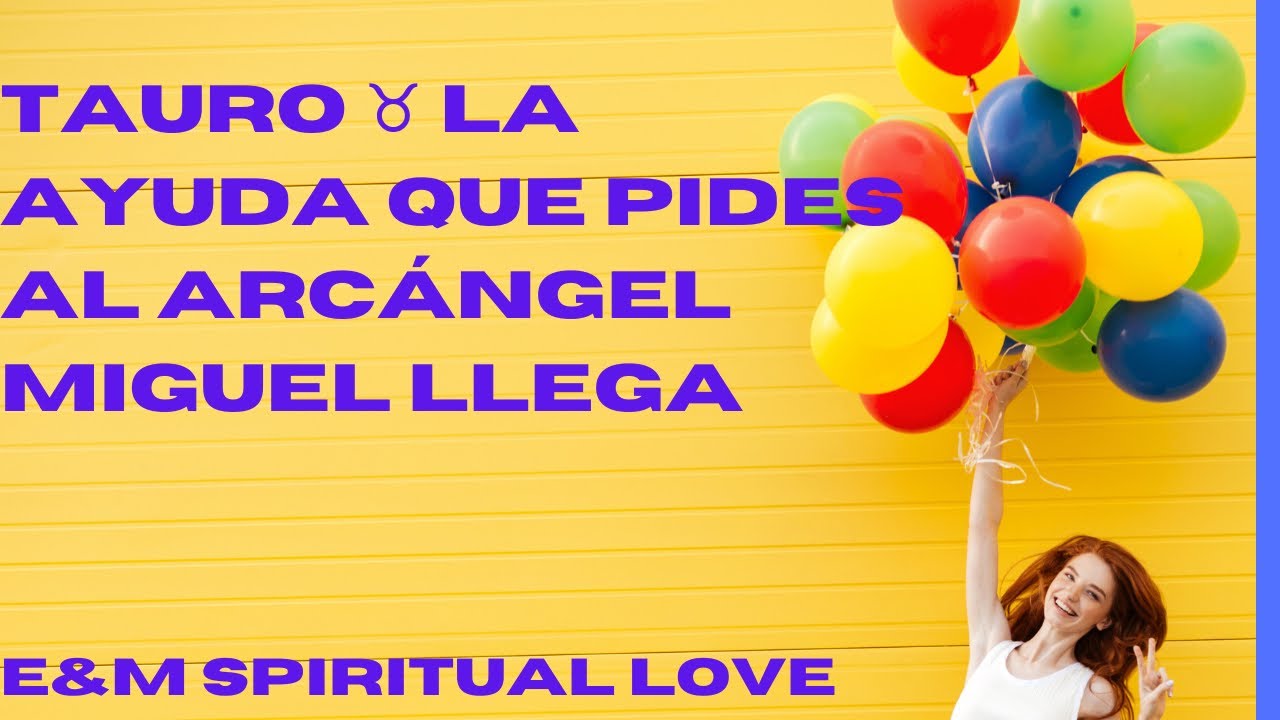 TAURO ♉️ LA AYUDA QUE PIDES AL ARCÁNGEL MIGUEL LLEGA🕊🌿 - YouTube