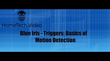 Blue Iris - Triggers: Basics of Motion Detection