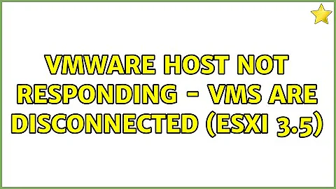 VMWare Host Not Responding - VMs are Disconnected (ESXi 3.5) (2 Solutions!!)