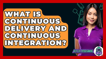 What Is Continuous Delivery And Continuous Integration? - Next LVL Programming