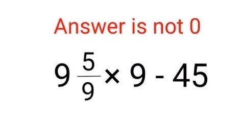 9(5/9)×9 - 45 The answer is not 0.  Many got it wrong! Ukraine Math Test #math #percentages #ukraine