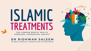 Islamic Treatments - Depression & Anxiety - Shaykh Dr Ridhwan Saleem