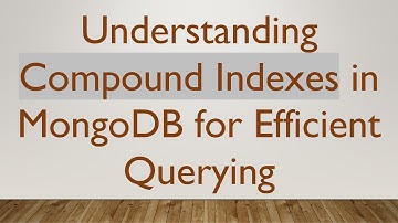 Understanding Compound Indexes in MongoDB for Efficient Querying