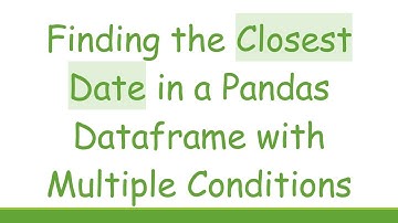Finding the Closest Date in a Pandas Dataframe with Multiple Conditions