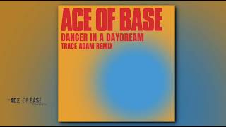 Ace Of Base - Dancer In A Daydream (Trace Adams Remix) / Singles 33