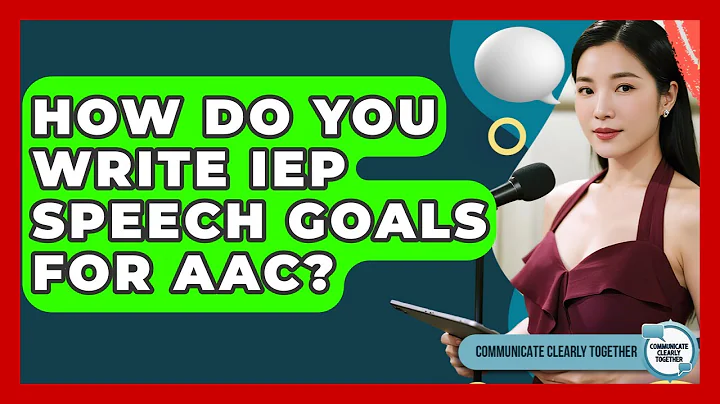 How Do You Write IEP Speech Goals For AAC? - Communicate Clearly Together