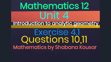 Exercise 4.1 Question 10, Question 11 unit 4 introduction to analytic geometry. Mathematics 12