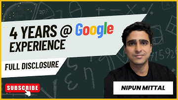 My 4 Years @ Google: Work, Perks, Lessons, and Challenges || Nipun Mittal