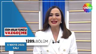 Didem Arslan Yılmaz'la Vazgeçme 1289. Bölüm | 5 Mayıs 2026