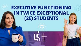 Gifted and Struggling: Executive Functioning in Twice Exceptional (2E) Students