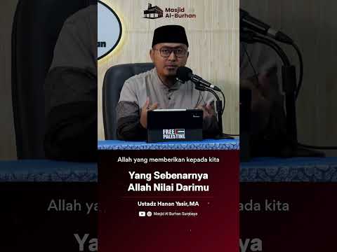 Yang Sebenarnya Allah Nilai Darimu - Ustadz Hanan Yasir, MA