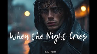 Elian Frost – When the Night Cries (Official Lyric Video | Emotional Dark Ballad of Loneliness)