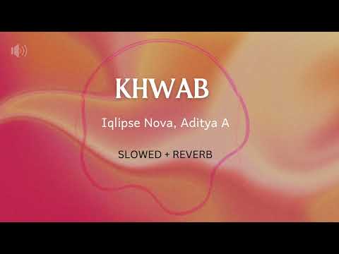 KHWAB -Iqlipse Nova and Aditya A- SLOWED+REVERB --- JustListen