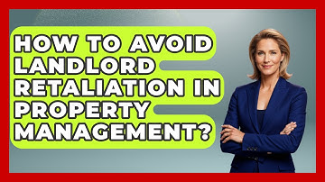 How To Avoid Landlord Retaliation In Property Management? - Mastering Property Management