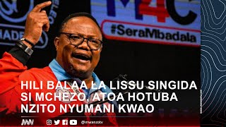 HILI BALAA LA LISSU SINGIDA SI MCHEZO, ATOA HOTUBA NZITO NYUMANI KWAO, SHANGWE KILA KONA