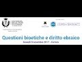 Questioni bioetiche e diritto ebraico (PARTE PRIMA) - Giovedì 9 novembre 2017