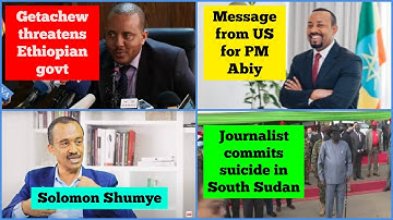 Getachew Reda threatens Ethiopian government | Message for PM Abiy from US | South Sudan journalists