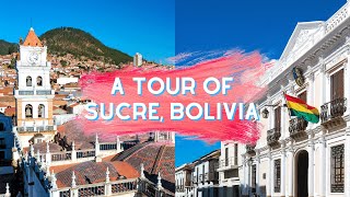 A Tour of Sucre, Bolivia