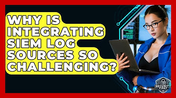 Why Is Integrating SIEM Log Sources So Challenging? - SecurityFirstCorp.com