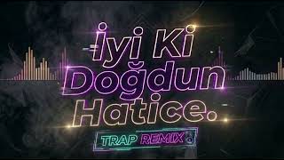 İyi Ki Doğdun Hatice (Trap Remix) | Doğum Günü Şarkıları