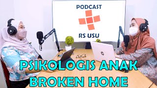 Podcast RS USU Ep. 28 - Psikologis Anak Broken Home