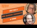 Pre Season Thoughts, Met Gala &amp; More