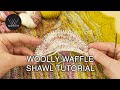 Woolly waffle shawl tutorial