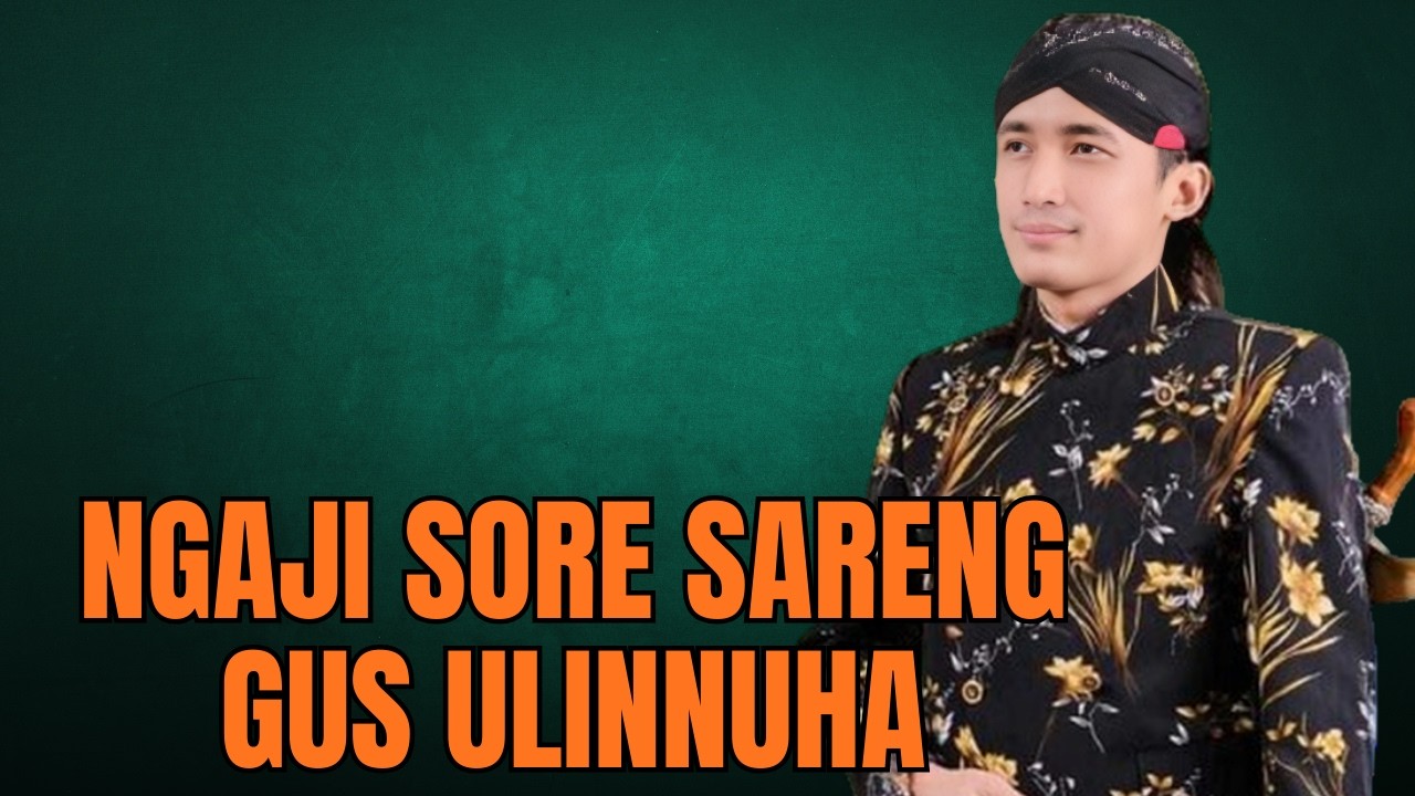 NGAJI NDANDANI ATI || CERAMAH SORE GUS ULINNUHA