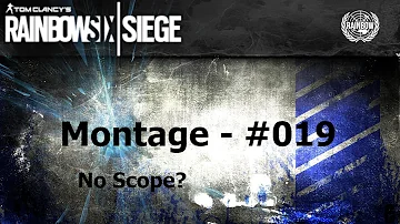 Montage #019 - Rainbow Six: Siege [] No Scope ?