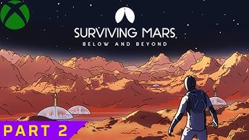 Surviving Mars - Below and Beyond (New content playthrough XBOX) |PART 2|