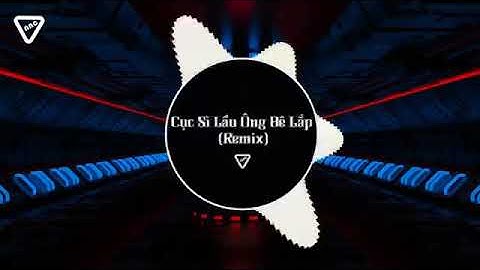 CỤC SÌ LẦU ÔNG BÊ LẮP REMIX | Pump IT UP