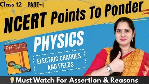 Physics NCERT Class 12| Ch.1| Points To Ponder | NEET, JEE and Boards| @jyotisharmaphysics