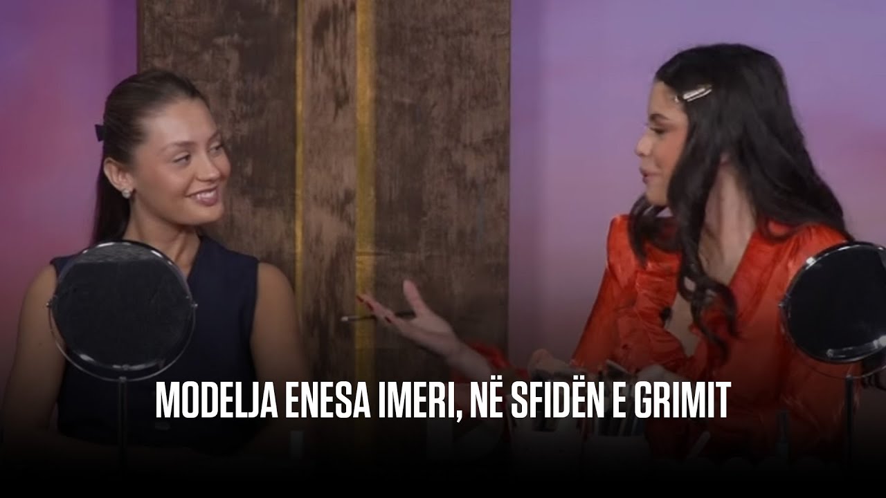 MODELJA ENESA IMERI, NË SFIDËN E GRIMIT