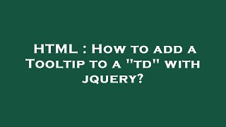 HTML : How to add a Tooltip to a td with jquery