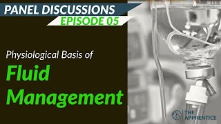 Physiological Basis of Fluid Management | Panel Discussions | The Apprentice Journal