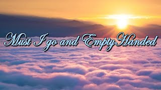 Video thumbnail of "Must I go and empty-handed - Lyric Video"