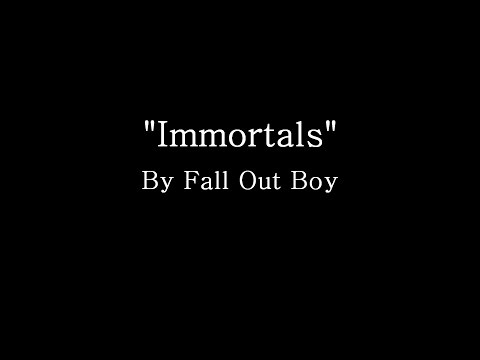 (+) Immortals - Fall Out Boy (Lyrics)